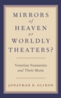 Image for Mirrors of heaven or worldly theaters?  : Venetian nunneries and their music