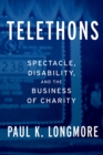 Image for Telethons: Spectacle, Disability, and the Business of Charity