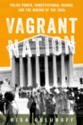Image for Vagrant nation: police power, constitutional change, and the making of the 1960s