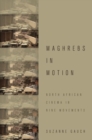 Image for Maghrebs in motion  : North African cinema in nine movements