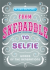Image for From skedaddle to selfie: words of the generations