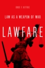 Image for Lawfare: Law as a Weapon of War