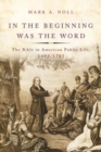 Image for In the beginning was the word  : the Bible in American public life, 1492-1783