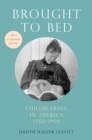 Image for Brought to bed: childbearing in America, 1750 to 1950