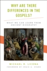 Image for Why Are There Differences in the Gospels?: What We Can Learn from Ancient Biography