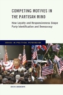 Image for Competing motives in the partisan mind  : how loyalty and responsiveness shape party identification and democracy