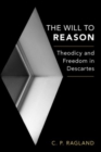 Image for The will to reason  : theodicy and freedom in Descartes