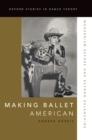 Image for Making Ballet American: Modernism Before and Beyond Balanchine