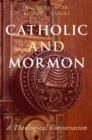 Image for Catholic and Mormon: a theological conversation