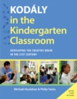 Image for Kodaly in the kindergarten classroom: developing the creative brain in the 21st century
