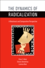 Image for The dynamics of radicalization: a relational and comparative perspective