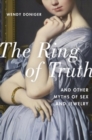 Image for The ring of truth and other myths of sex and jewelry
