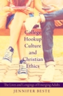 Image for College Hookup Culture and Christian Ethics: The Lives and Longings of Emerging Adults