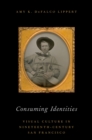 Image for Consuming Identities: Visual Culture in Nineteenth-century San Francisco