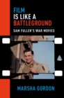 Image for Film is like a battleground: Sam Fuller&#39;s war movies