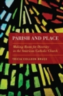 Image for Parish and place  : making room for diversity in the American Catholic Church