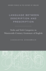 Image for Language Between Description and Prescription: Verbs and Verb Categories in Nineteenth-Century Grammars of English