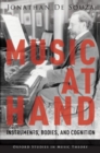 Image for Music at hand  : instruments, bodies, and cognition