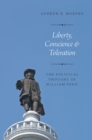 Image for Liberty, Conscience, and Toleration: The Political Thought of William Penn