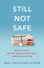 Image for Still not safe  : patient safety and the middle-managing of American medicine