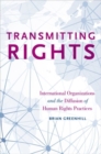 Image for Transmitting rights  : international organizations and the diffusion of human rights practices