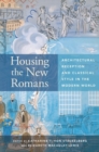 Image for Housing the new Romans  : architectural reception and classical style in the modern world