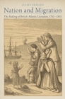 Image for Nation and migration  : the making of British Atlantic literature, 1765-1835