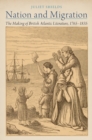 Image for Nation and migration: the making of British Atlantic literature, 1765-1835