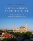 Image for Eastern medieval architecture  : the building traditions of Byzantium and neighboring lands