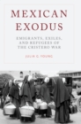 Image for Mexican exodus: emigrants, exiles, and refugees of the Cristero War