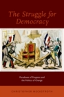 Image for The struggle for democracy: paradoxes of progress and the politics of change