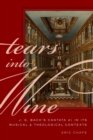 Image for Tears into wine: J.S. Bach&#39;s Cantata 21 in musical and theological context