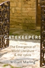 Image for Gatekeepers  : the emergence of world literature and the 1960s