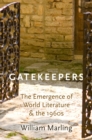 Image for Gatekeepers: the emergence of world literature and the 1960s