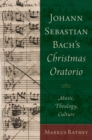 Image for Johann Sebastian Bach&#39;s Christmas oratorio: music, theology, culture
