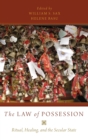 Image for The law of possession  : ritual, healing, and the secular state