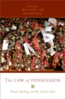 Image for The law of possession: ritual, healing, and the secular state
