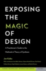 Image for Exposing the magic of design  : a practitioner&#39;s guide to the methods and theory of synthesis