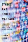 Image for Ethics and Cyber Warfare: The Quest for Responsible Security in the Age of Digital Warfare