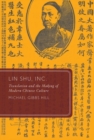 Image for Lin Shu, Inc  : translation and the making of modern Chinese culture