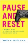 Image for Pause and reset  : a parent&#39;s guide to preventing and overcoming problems with gaming