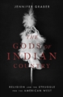 Image for The gods of Indian Country  : religion and the struggle for the American West