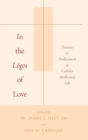 Image for In the lâogos of love  : promise and predicament in Catholic intellectual life