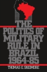 Image for Politics of Military Rule in Brazil, 1964-1985