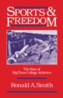 Image for Sports and Freedom: The Rise of Big-Time College Athletics: The Rise of Big-Time College Athletics