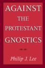 Image for Against the Protestant gnostics