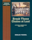Image for Break Those Chains at Last: African Americans 1860-1880: African Americans 1860-1880