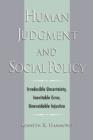 Image for Human Judgment and Social Policy: Irreducible Uncertainty, Inevitable Error, Unavoidable Injustice: Irreducible Uncertainty, Inevitable Error, Unavoidable Injustice