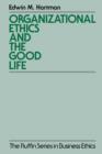 Image for Organizational ethics and the good life.