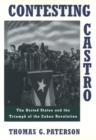 Image for Contesting Castro: The United States and the Triumph of the Cuban Revolution: The United States and the Triumph of the Cuban Revolution